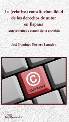 la (relativa) constitucionalidad de los derechos de autor en españa. antecedentes y estado de la cuestion (ebook)-9788490858417