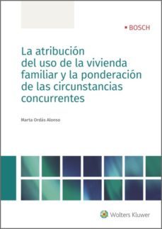 la atribucion del uso de la vivienda familiar y la ponderacion de las circunstancias concurrentes (ebook)-marta ordas alonso-9788490903117