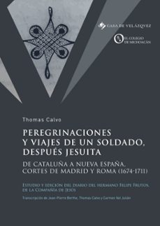 peregrinaciones y viajes de un soldado, despues jesuita (ebook)-thomas calvo-9788490963517