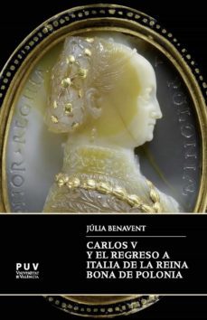 carlos v y el regreso a italia de la reina bona de polonia (ebook)-julia benavent benavent-9788491348917
