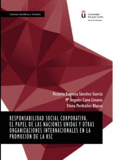 responsabilidad social corporativa. el papel de las naciones unidas y otras organizaciones internacionales en la promocion de la rsc. (ebook)-victoria eugenia sanchez garcia-maria de los angeles cano linares-elena peribañez blasco-9788491481317