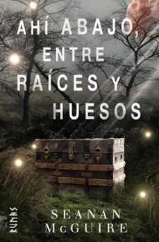 ahi abajo, entre raices y huesos-9788491813217