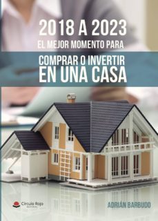 2018 a 2023. el mejor momento para comprar o invertir en una casa-9788491836117