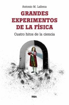grandes experimentos de la fisica-antonio lallena rojo-9788491874317