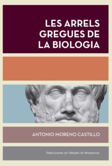 les arrels gregues de la biologia-antonio moreno castillo-9788491912217