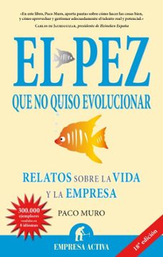 el pez que no quiso evolucionar: relatos sobre la vida y la empre sa-9788492452217
