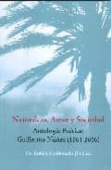 naturaleza, amor y sociedad. antologia poetica: guillermo nuñez 1 964-2006-ruben (ed) maldonado jimenez-9788492497317