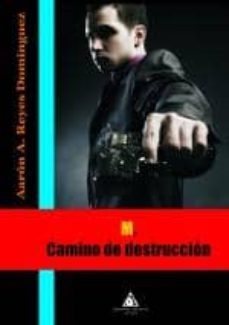 m. camino de destruccion-aaron a. reyes dominguez-9788492594917