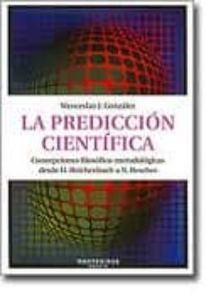 la prediccion cientifica: concepciones filosofico-metodologicas d esde h. reichenbach a n. rescher (montesinos)-javier gonzalez wenceslao-9788492616817