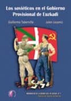 los sovieticos en el gobierno provisional de euzkadi-julen lezamiz-guillermo tabernilla-9788492629817