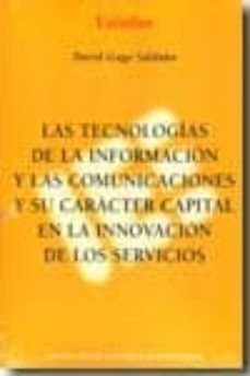 las tecnologias de la informacion y las comunicaciones y su carac ter capital en la innovacion de los servicios-david gago saldaña-9788492737017