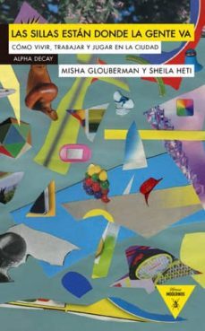 las sillas estan donde la gente va: como vivir, trabajar y jugar en la ciudad-misha globerman sheila heti-9788492837717