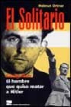 el solitario: georg elser, el hombre que quiso matar a hitler-9788493183417