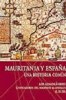 mauritania y españa. una historia comun: los almoravides. unifica dores del magreb y al-andalus (s.xi-xii)-9788493292317