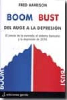 boom bust: del auge a la depresion: el precio de la vivienda, el sistema bancario y la depresion de 2010-fred harrison-9788493794217