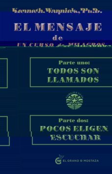 el mensaje de un curso de milagros: parte uno: todos son llamados parte dos: pocos eligen escuchar-anthony j. shinkfield-9788493931117