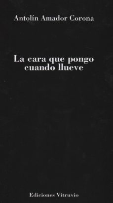 la cara que pongo cuando llueve-antolin amador corona-9788494120817