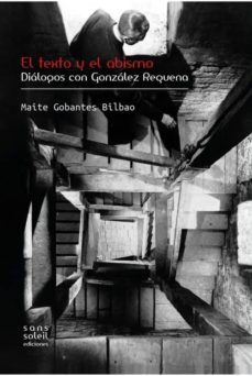 el texto y el abismo: dialogos con gonzalez requena-maite gobantes bilbao-9788494292217