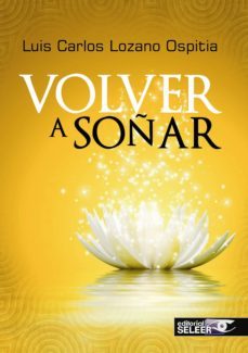 volver a soñar-luis carlos lozano ospitia-9788494324017