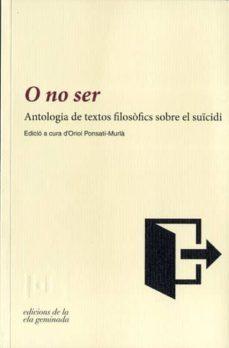 o no ser: antologia de textos filosofics sobre el suicidi-oriol ponsati murla-9788494342417