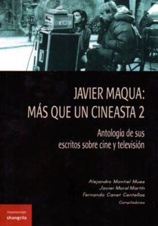 javier maqua: mas que un cineasta 2: antologia de sus escritos sobre cine y television-a. montiel-j. moral-9788494491917