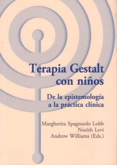 terapia gestalt con niños. de la epistemologia a la practica clinica-margherita (coord.) spagnuolo lobb-nurith levi-andrew williams-9788494627217