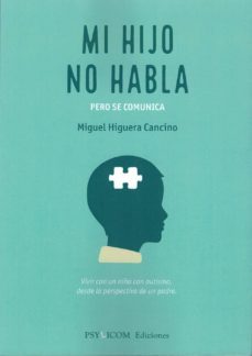 mi hijo no habla. pero se comunica: vivir con un niño con autismo , desde la perspectiva de un padre-9788494632617