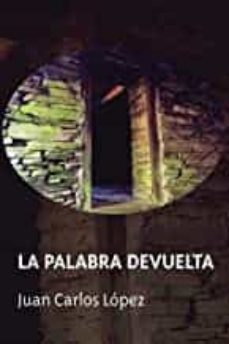 la palabra devuelta-juan carlos lopez-9788494690617