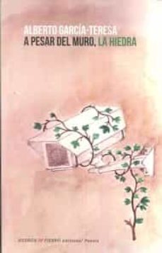 a pesar del muro, la hiedra-alberto garcia teresa-9788494722417