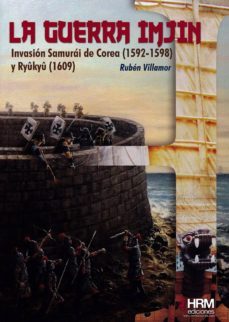 la guerra imjin: la invasion de corea 81592-1598) y la isla ryukyu (1609)-ruben serrano villamor-9788494739217