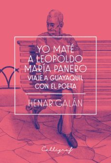 yo mate a leopoldo maria panero: viaje a guayaquil con el poeta-henar galan-9788494836817