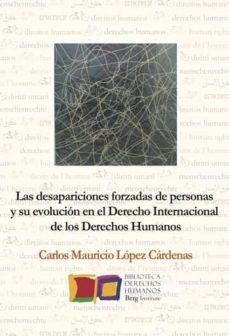 las desapariciones forzadas de personas y su evolucion en el derecho internacional de los derechos humanos-carlos mauricio lopez cardenas-9788494852817