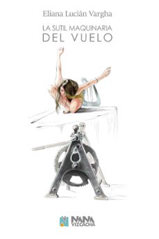 la sutil maquinaria del vuelo-eliana lucian vargha-9788494867217