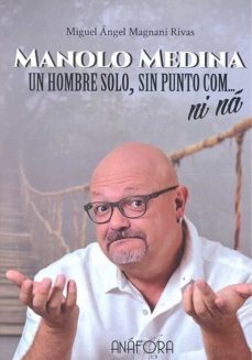 manolo medina. un hombre solo, sin punto com... ni na-miguel angel magnani rivas-9788494968617