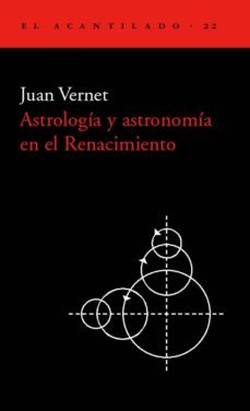 astrologia y astronomia en el renacimiento: la revolucion coperni cana-juan vernet-9788495359117