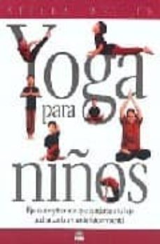 yoga para niños: ejercicios y tecnicas que ayudaran a tu hijo a a lcanzar la armonia fisica y mental-9788495456717