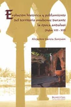 evolucion historica y poblamiento del territorio onubense durante la epoca andalusi (siglos viii-xiii)-9788495699817