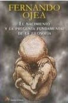 el nacimiento y la pregunta fundamental de la filosofia-fernando ojea-9788495897817