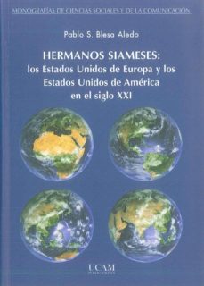 hermanos siameses: los estados unidos de europa y los estados uni dos de america en el siglo xxi-pablo s. blesa aledo-9788496353817