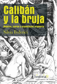 caliban y la bruja: mujeres, cuerpo y acumulacion originaria-silvia federici-9788496453517