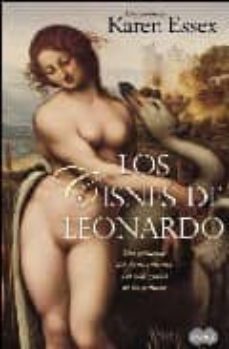 los cisnes de leonardo: dos princesas del renacimiento y el mas g enial de los pintores-karen essex-9788496463417