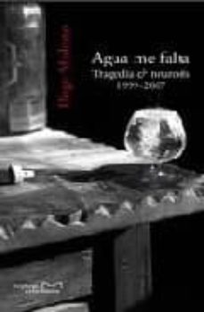 agua me falta tragedia y neurosis 1999-2007-diego medrano-9788496491717