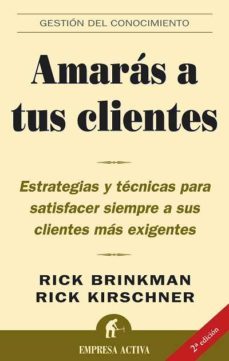 amaras a tus clientes: estrategias y tecnicas para satisfacer sie mpre a sus clientes mas exigentes-rick brinkman-rick kirschner-9788496627017