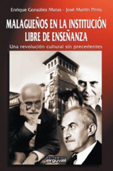 malagueños en la institucion libre de enseñanza: una revolucion c ultural sin precedentes-enrique gonzalez matas-9788496912717