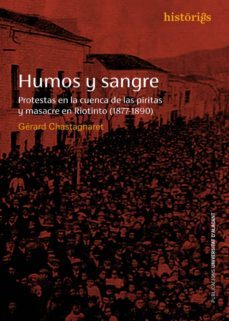 humos y sangre: protestas en la cuenca de las piritas y masacre en riotinto (1877-1890)-gerard chastagnaret-9788497175517