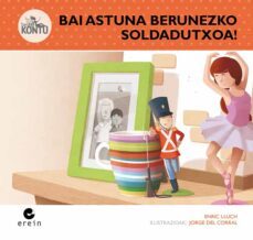 bai astuna berunezko soldadutxoa!-9788497469517