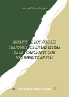 anlisis de los valores transmitidos en las letras de las canciones con impacto en 2010-ernesto. colomo maga�a-9788497477017
