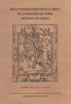 regla y establecimientos de la orden de la caualleria del señor s anctiago del espada (eds. facsimil)-9788497731317