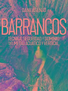 barrancos. tecnica, seguridad y dominio del medio acuatico y vert ical-daniel asenjo-9788498297317