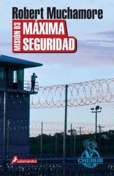 mision 03: maxima seguridad-robert muchamore-9788498381917
